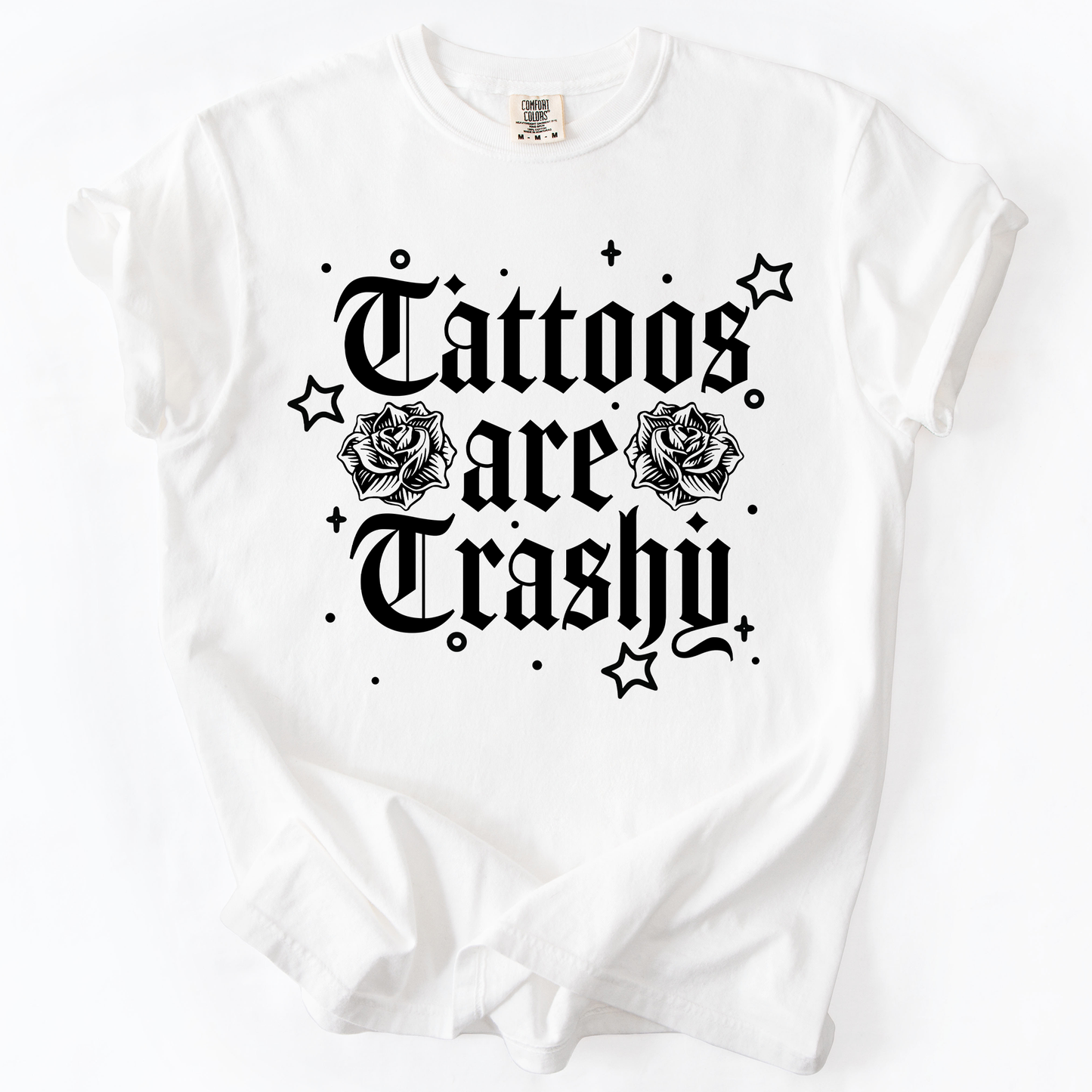 Tattoos Are Trashy, Funny, Sarcastic Comfort Colors T-Shirt