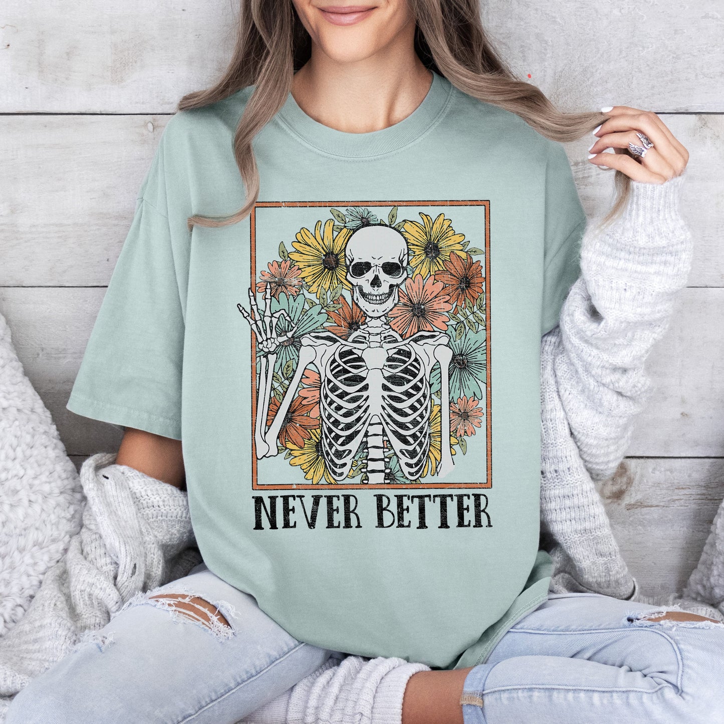Never Better Skeleton Flowers Comfort Colors Tshirt