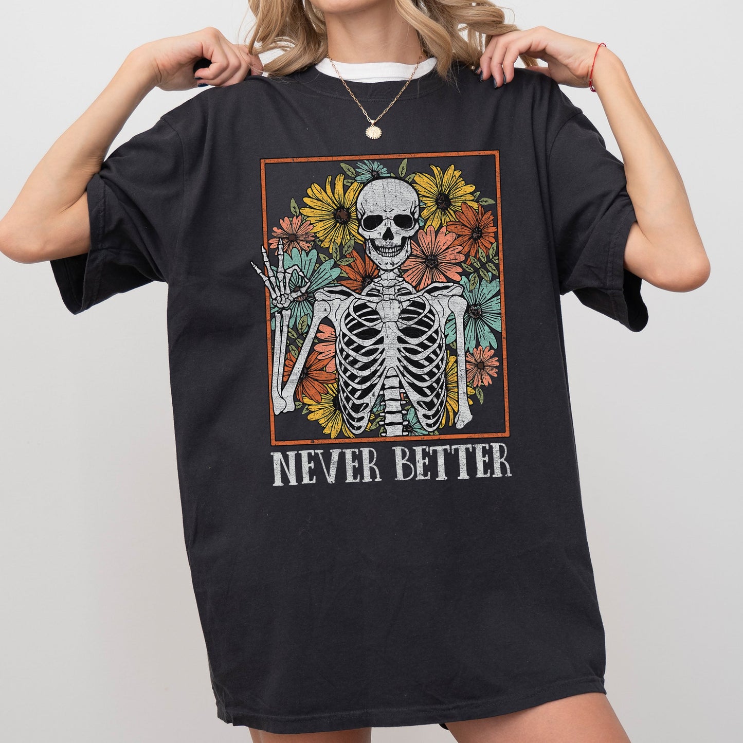 Never Better Skeleton Flowers Comfort Colors Tshirt