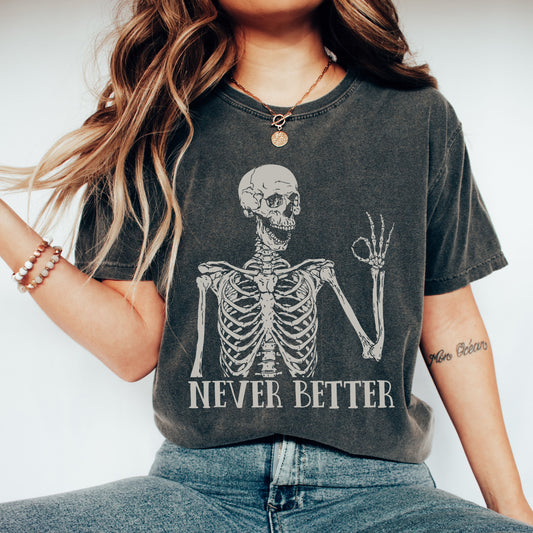 Never Better Skeleton Comfort Colors Tshirt