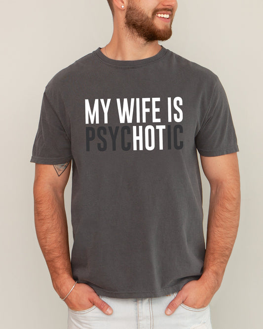 My Wife Is psycHOTic Comfort Colors T-Shirt