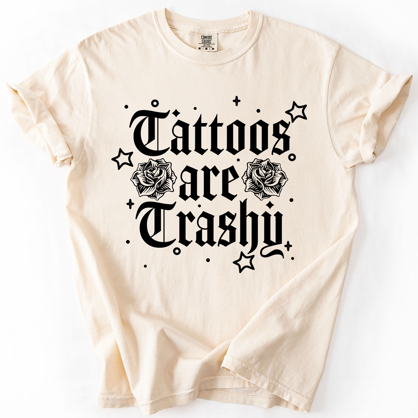 Tattoos Are Trashy, Funny, Sarcastic Comfort Colors T-Shirt
