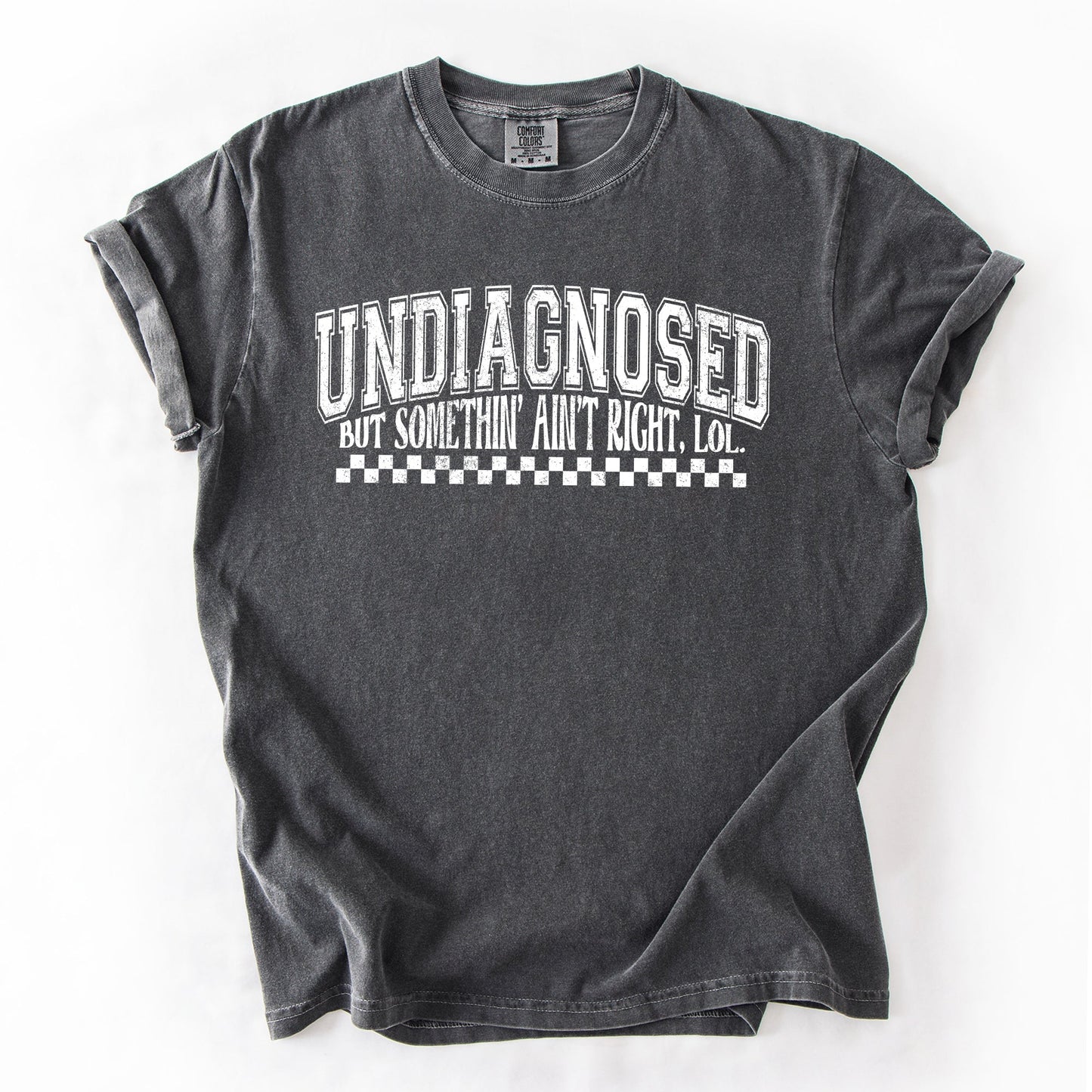 Undiagnosed Comfort Colors T-Shirt